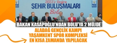 Bakan Kasapoğlu Bolululara söz verdi