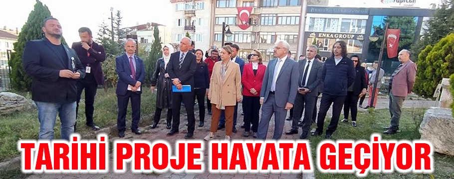 TARİHİ PROJE HAYATA GEÇİYOR