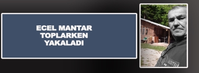 ECEL MANTAR TOPLARKEN YAKALADI