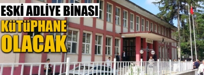 Eski Adliye binası kütüphane olacak