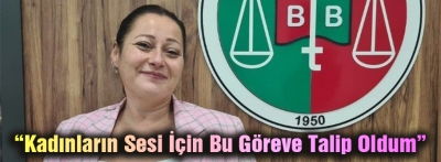 KADINLARIN SESİ İÇİN GÖREVE TALİP OLDUM