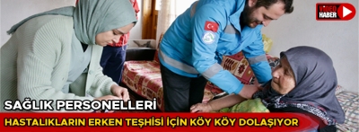 Bolu'da sağlık personeli hastalıkların erken teşhisi için köy köy dolaşıyor