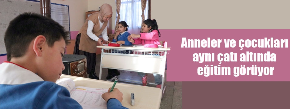 Anneler ve çocukları aynı çatı altında eğitim görüyor