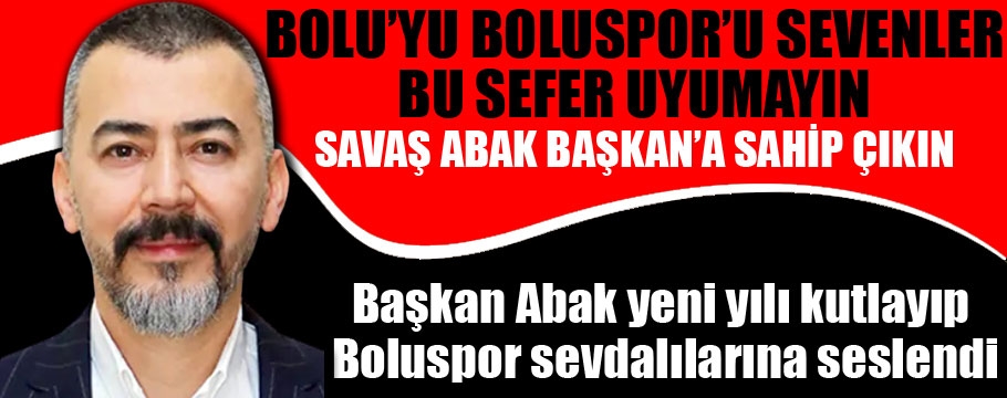 Başkan Savaş Abak'tan çok önemli mesajlar