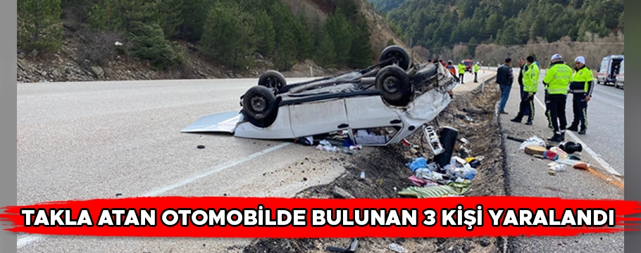 Takla atan otomobilde bulunan 3 kişi yaralandı