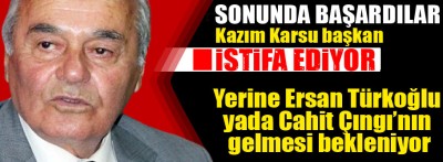 Sonunda başardılar ! Kazım Karsu istifa ediyor