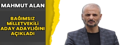 Mahmut ALAN, Bağımsız Milletvekili Aday Adaylığını Açıkladı