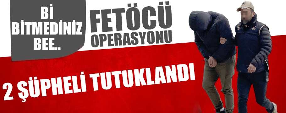 FETÖ operasyonunda 2 şüpheli yakalandı