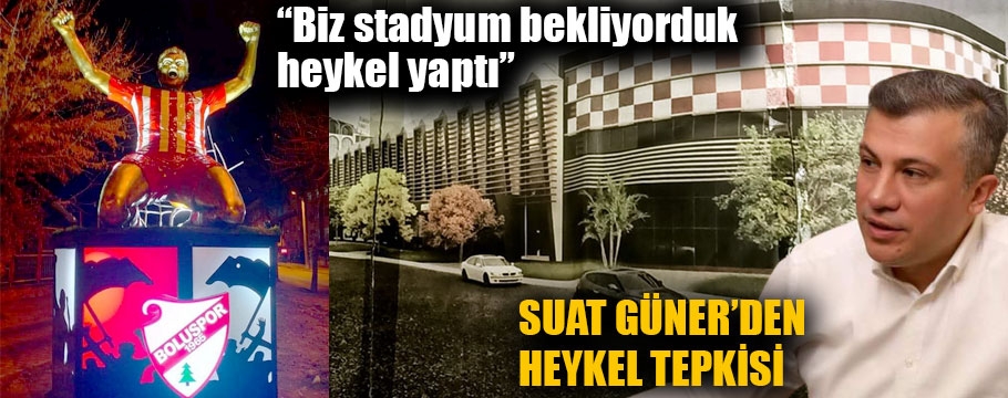 Suat başkandan sert heykel tepkisi