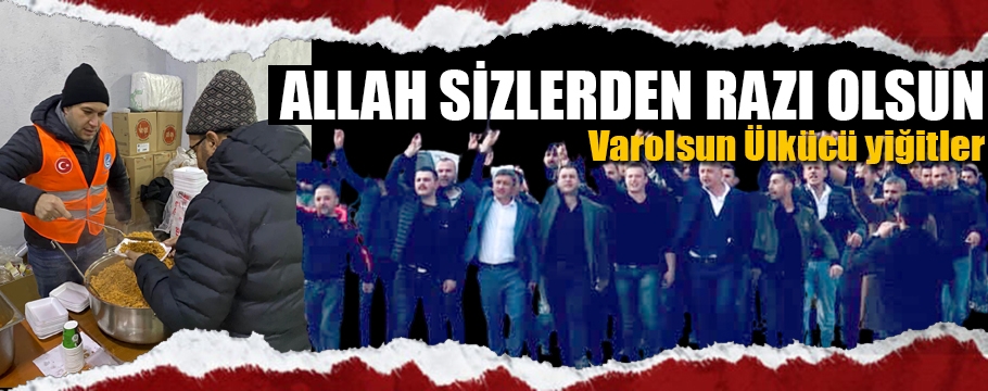 Ülkücüler Allah sizlerden razı olsun