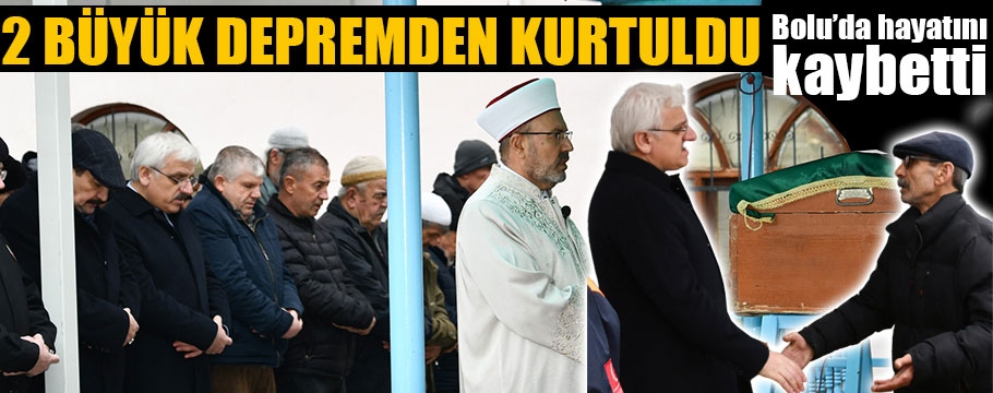 Asrın felaketinden kurtuldu, Bolu'da hayatını kaybetti