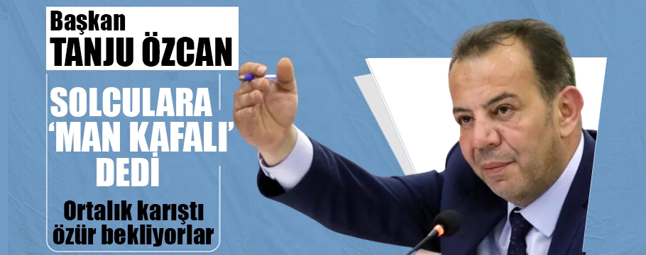 Başkan Özcan solculara neden 