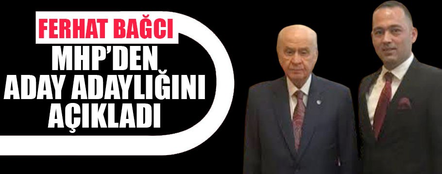 Ferhat bağcı aday adaylığını açıkladı