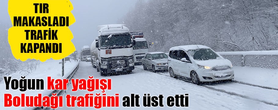 Yoğun kar yağışı trafiği alt üst etti