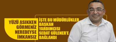 İşte Gülener'e bağlanan müdürlükler