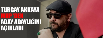 Turgay Akkaya aday adaylığını açıkladı