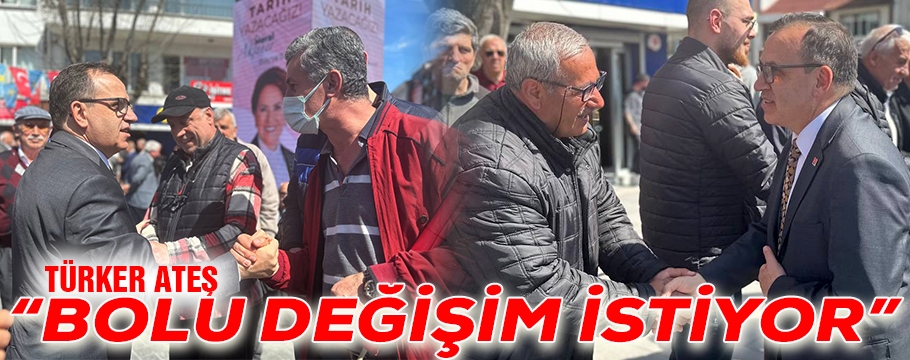 ATEŞ "BOLU DEĞİŞİM İSTİYOR"