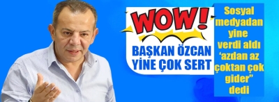 Başkan Özcan yine çok ama çok sert