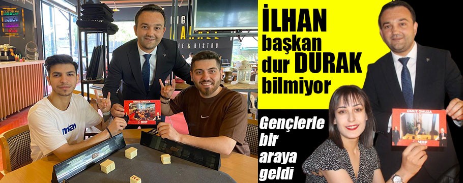 MHP İl Başkanı İlhan Durak, gençlerle bir araya geldi