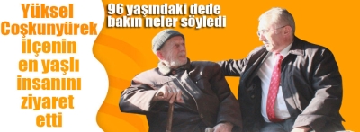 Coşkunyürek Ahmet Amca'nın hayır duasını aldı