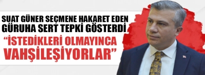 Suat Güner çok sert tepki gösterdi