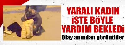 Yaralı kadın ambulansı işte böyle bekledi