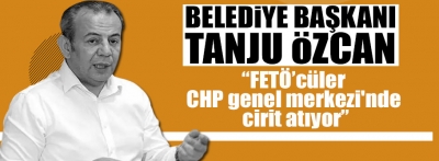 Başkan Özcan CHP'deki Fetöcülere dikkat çekti