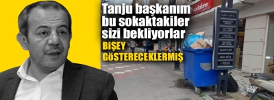 Bu sokaktakiler Tanju başkanı bekliyorlar