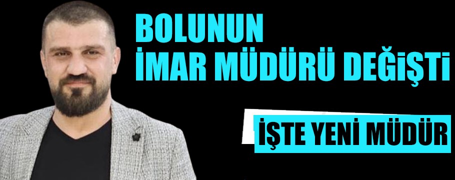 İşte Bolu'nun yeni imar müdürü