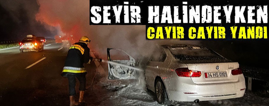 Seyir halindeki otomobil alev alev yandı