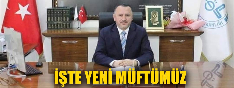 İşte ilimizin yeni müftüsü