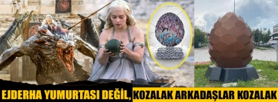 Dizi hayranları kozalağı ejderha yumurtası zannettiler