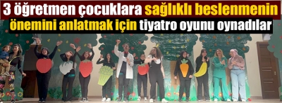 Öğretmenler sağlıklı beslenmenin önemini tiyatro oyunuyla anlattı