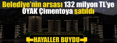 Belediye o arsayı 132 milyon TL'ye sattı 