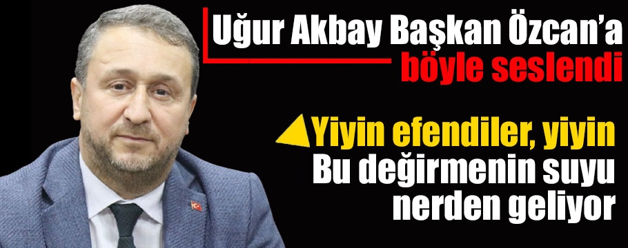 Akbay yürüyüşün masraflarının nasıl karşılandığını sordu