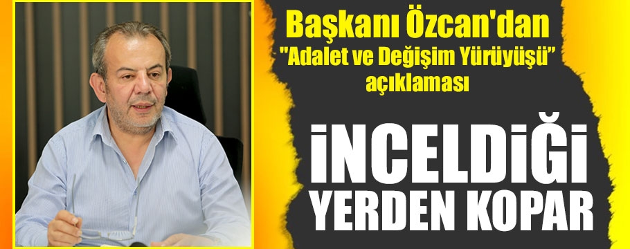 Belediye Başkanı Özcan'dan "Adalet ve Değişim Yürüyüşü" açıklaması