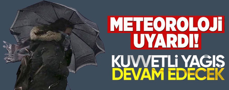 Meteorolojiden kötü haber, yağmur devam edecek