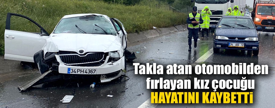 Takla atan otomobilden fırlayan kız çocuğu hayatını kaybetti