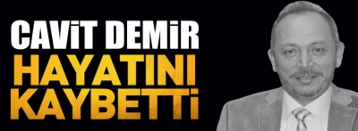 Cavit Demir hayatını kaybetti