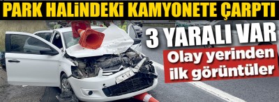 Park halindeki kamyonete çarpan otomobildeki 3 kişi yaralandı