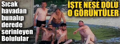 İşte bizim Boluluarın sıcakla havayla imtihanı