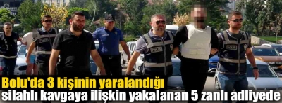 Bolu'da 3 kişinin yaralandığı silahlı kavgaya ilişkin yakalanan 5 zanlı adliyede