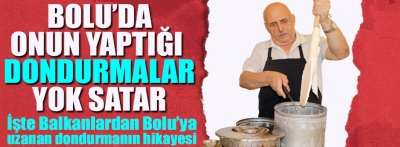 Bolu'nun meşhur dondurmacısının hikayesi