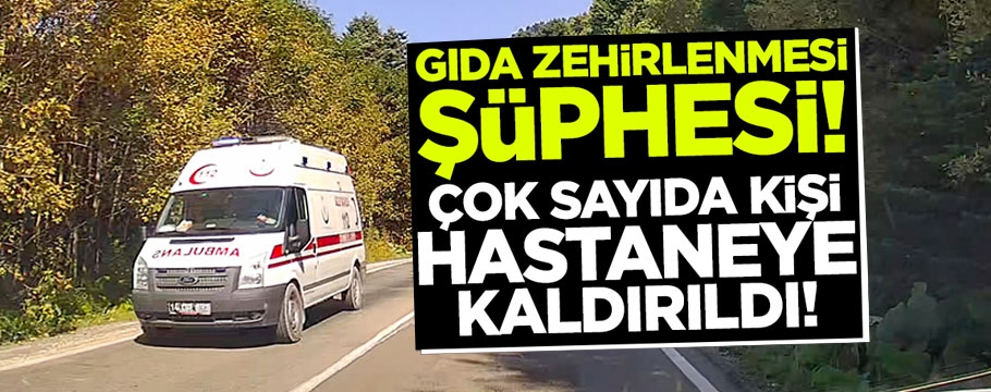 Bolu'da 5 kişi gıda zehirlenmesi şüphesiyle hastaneye başvurdu