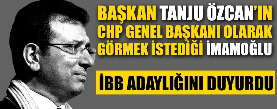 Ekrem İmamoğlu, İBB adaylığını duyurdu