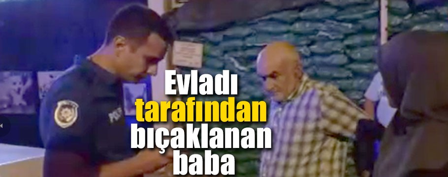 Bolu'da oğluyla tartışan baba, evladı tarafından bıçaklandı