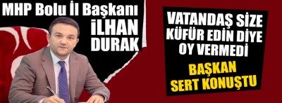 MHP İl Başkanı İlhan Durak'tan küfür tepkisi