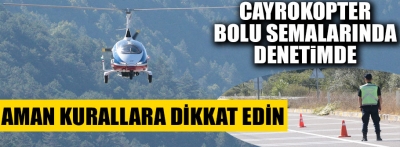 Aman dikkat "cayrokopter" Bolu semalarında denetime başladı