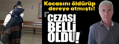 Bolu'da kocasını öldürüp dereye atan kadının cezası belli oldu