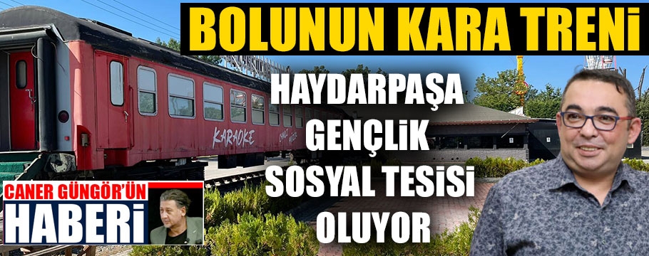 Bolunun kara treni Haydarpaşa Gençlik Sosyal Tesisi oluyor